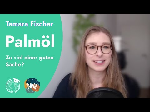 Palmöl – Zu viel einer guten Sache? – Tamara Fischer – Nachhaltigkeitswochen BaWü @ PCS